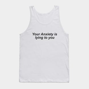 your anxiety is lying to you Tank Top